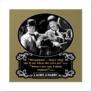 Laurel & Hardy Quotes: 'Dreamboat…That's What She'll Say When She Sees Me. When I See You, I Think Tugboat' Posters and Art